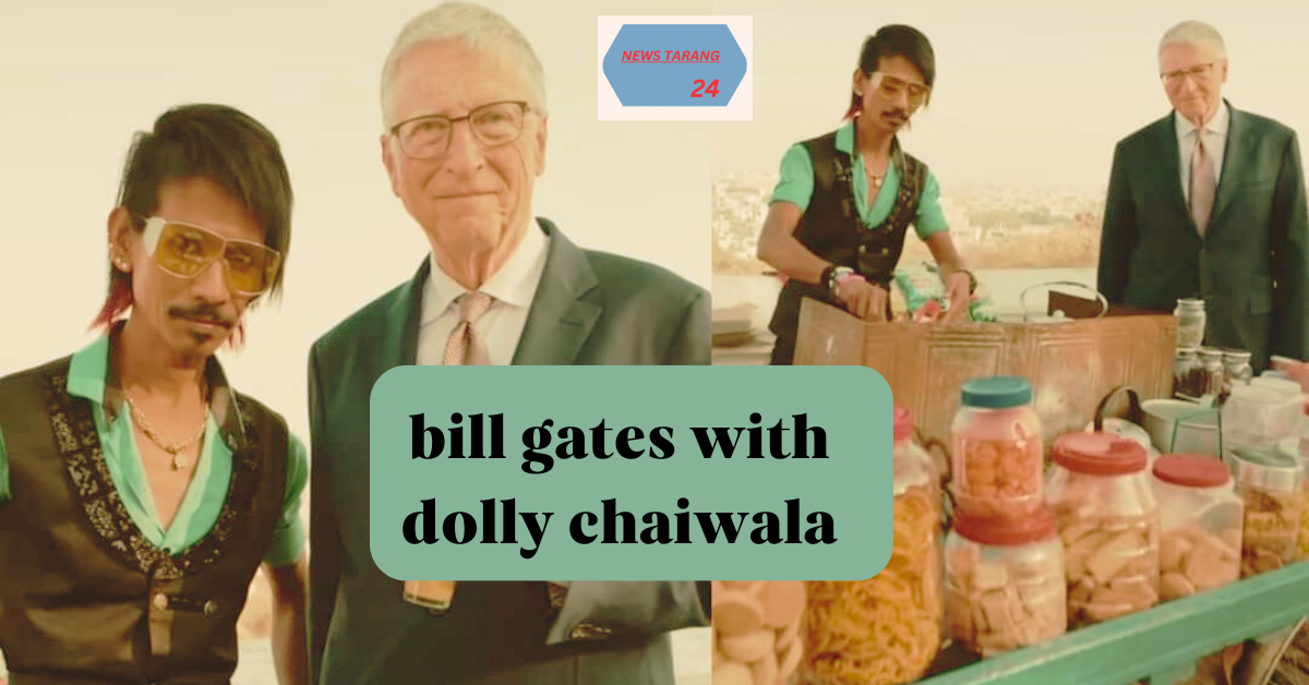 bill gates with dolly chaiwala